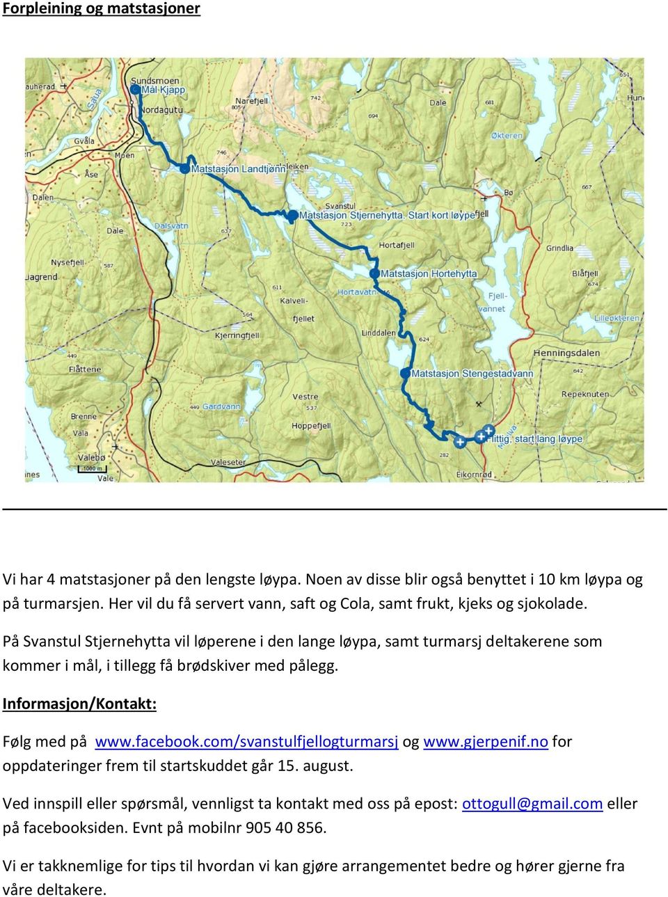 På Svanstul Stjernehytta vil løperene i den lange løypa, samt turmarsj deltakerene som kommer i mål, i tillegg få brødskiver med pålegg. Informasjon/Kontakt: Følg med på www.facebook.