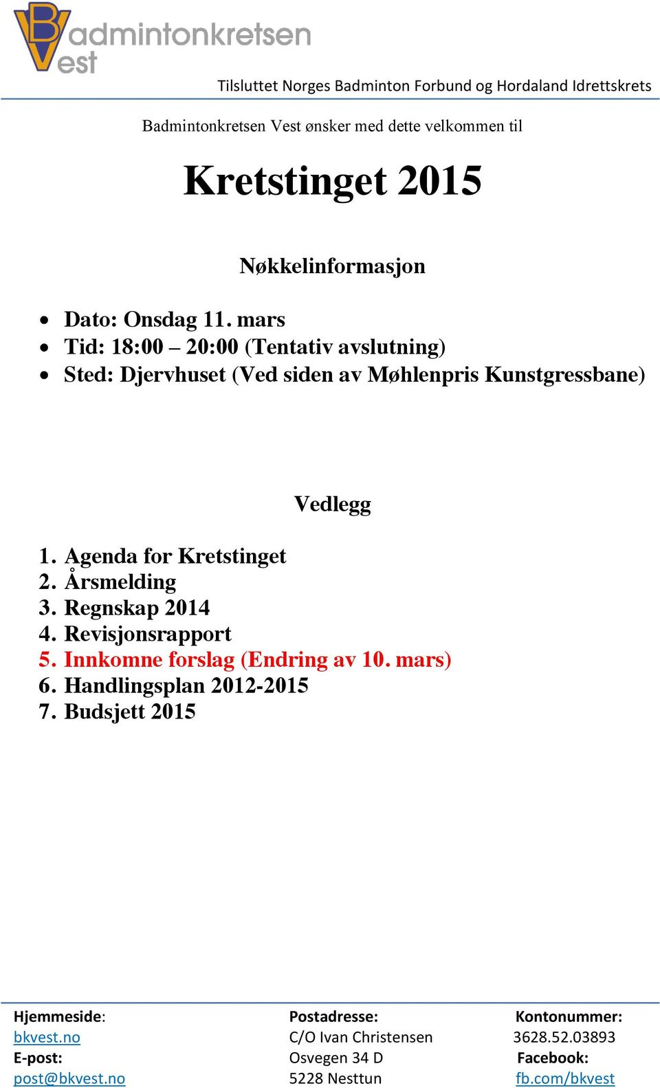 Agenda for Kretstinget 2. Årsmelding 3. Regnskap 2014 4. Revisjonsrapport 5. Innkomne forslag (Endring av 10. mars) 6.