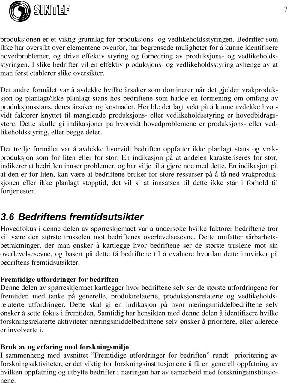 vedlikeholdsstyringen. I slike bedrifter vil en effektiv produksjons- og vedlikeholdsstyring avhenge av at man først etablerer slike oversikter.