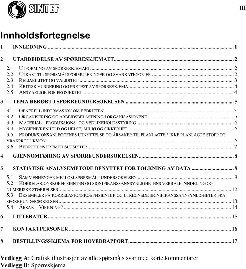 2 ORGANISERING OG ARBEIDSBELASTNING I ORGANISASJONENE... 5 3.3 MATERIAL-, PRODUKSJONS- OG VEDLIKEHOLDSSTYRING... 6 3.