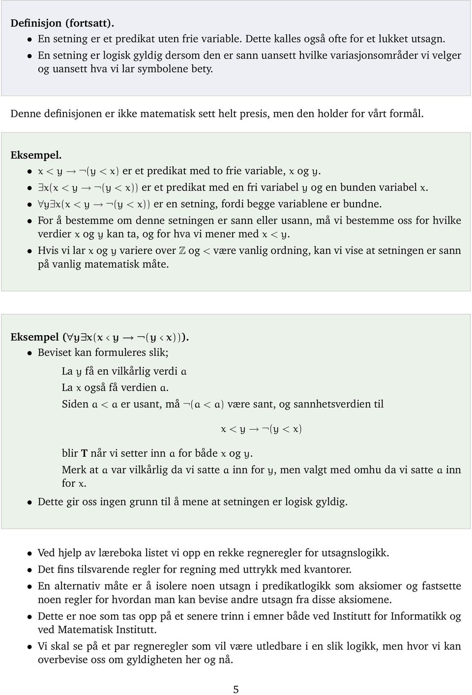 Denne definisjonen er ikke matematisk sett helt presis, men den holder for vårt formål. x < y (y < x) er et predikat med to frie variable, x og y.