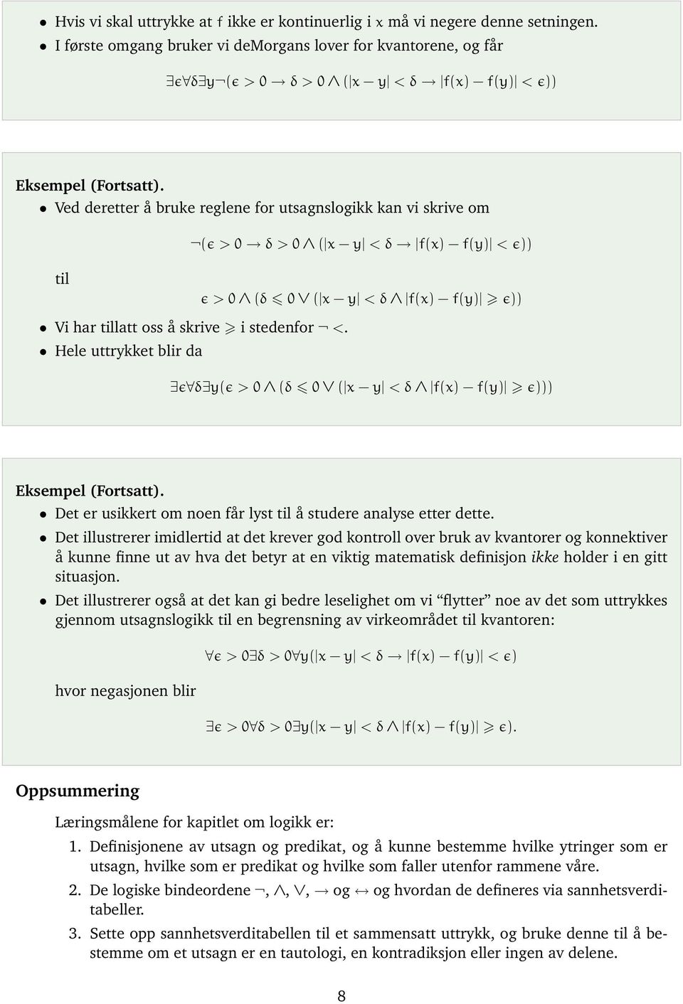 Ved deretter å bruke reglene for utsagnslogikk kan vi skrive om (ɛ > 0 δ > 0 ( x y <δ f(x) f(y) <ɛ)) til ɛ > 0 (δ 0 ( x y <δ f(x) f(y) ɛ)) Vi har tillatt oss å skrive i stedenfor <.