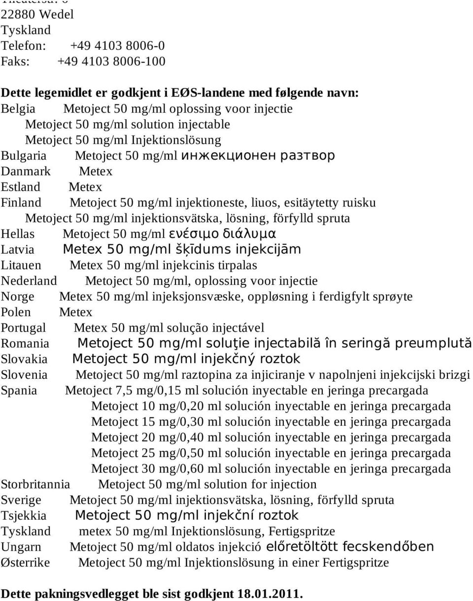 mg/ml solution injectable Metoject 50 mg/ml Injektionslösung Bulgaria Metoject 50 mg/ml инжекционен разтвор Danmark Metex Estland Metex Finland Metoject 50 mg/ml injektioneste, liuos, esitäytetty