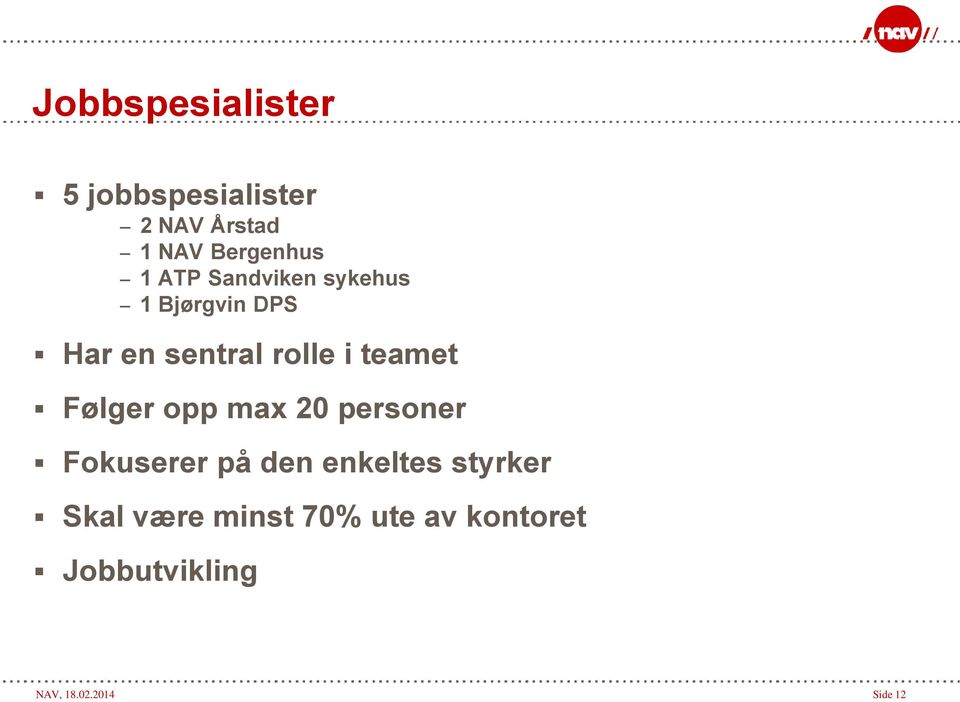 Følger opp max 20 personer Fokuserer på den enkeltes styrker Skal