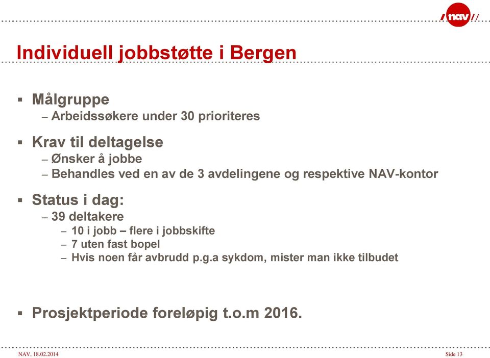 Status i dag: 39 deltakere 10 i jobb flere i jobbskifte 7 uten fast bopel Hvis noen får