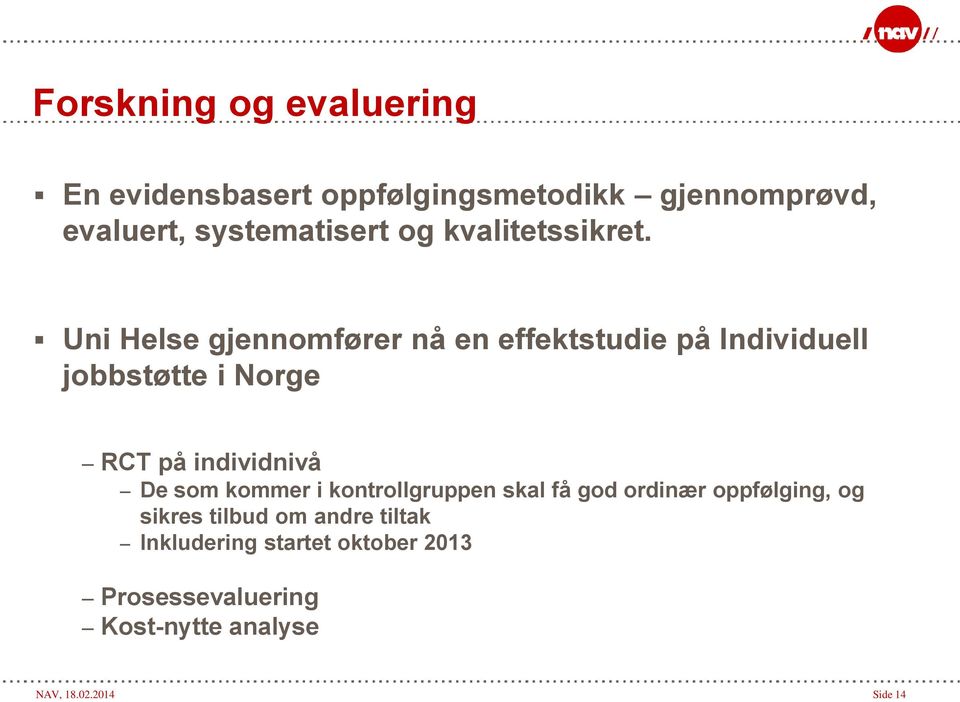 Uni Helse gjennomfører nå en effektstudie på Individuell jobbstøtte i Norge RCT på individnivå De