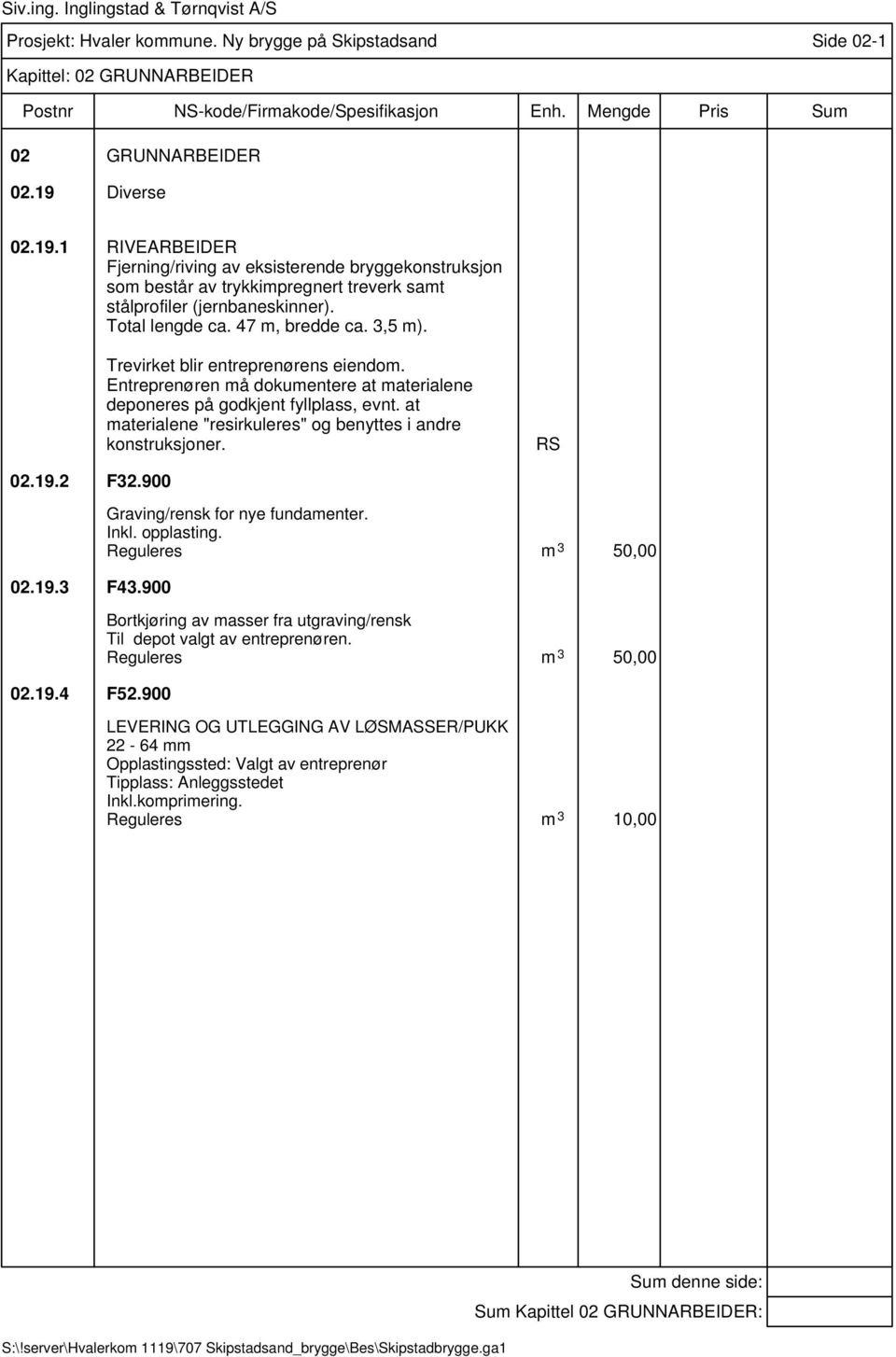 Total lengde ca. 47 m, bredde ca. 3,5 m). Trevirket blir entreprenørens eiendom. Entreprenøren må dokumentere at materialene deponeres på godkjent fyllplass, evnt.