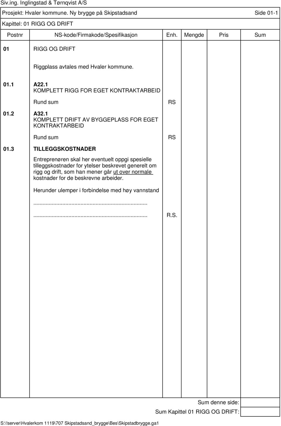 1 KOMPLETT DRIFT AV BYGGEPLASS FOR EGET KONTRAKTARBEID Rund sum RS 01.