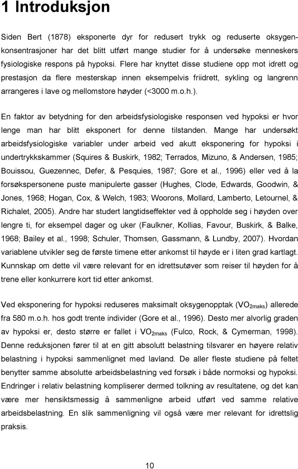 En faktor av betydning for den arbeidsfysiologiske responsen ved hypoksi er hvor lenge man har blitt eksponert for denne tilstanden.