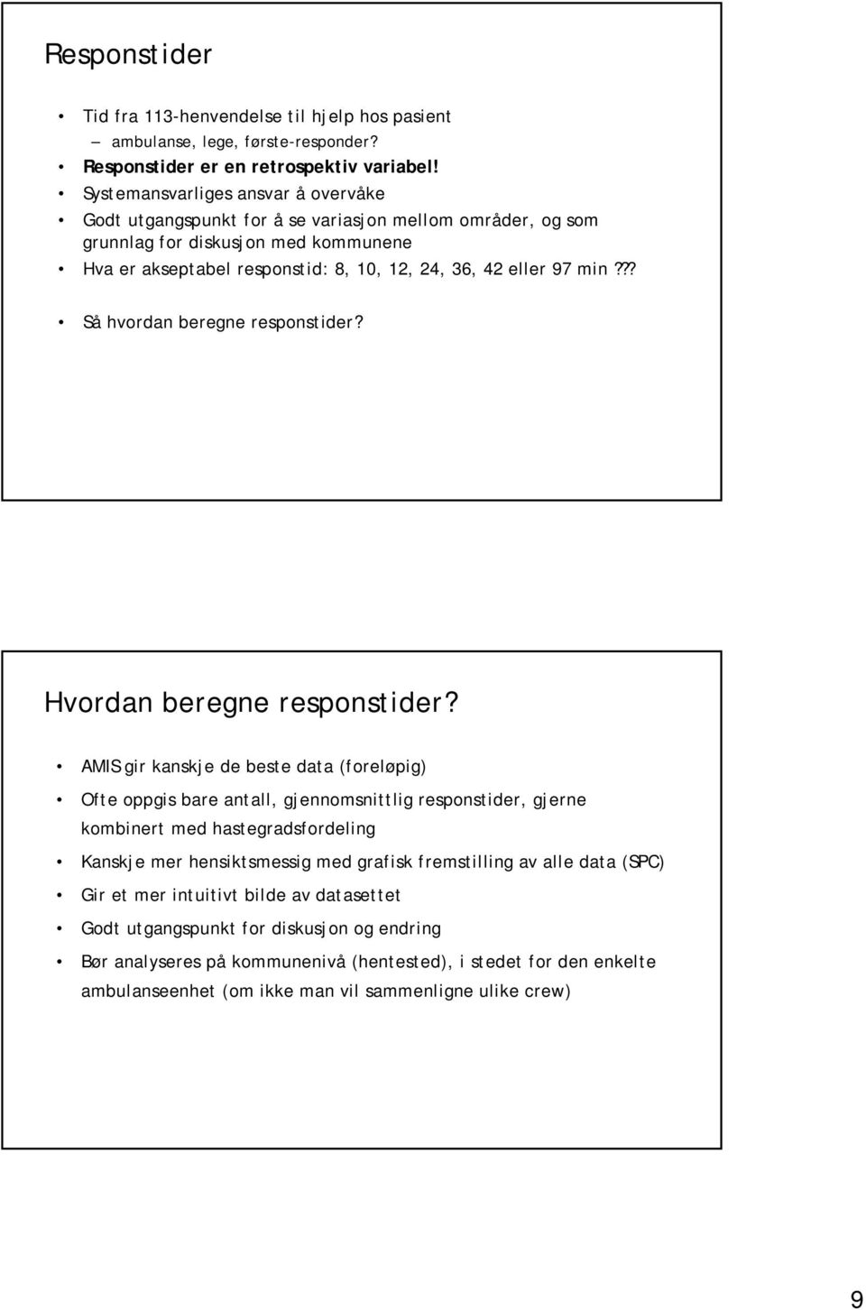 ?? Så hvordan beregne responstider? Hvordan beregne responstider?