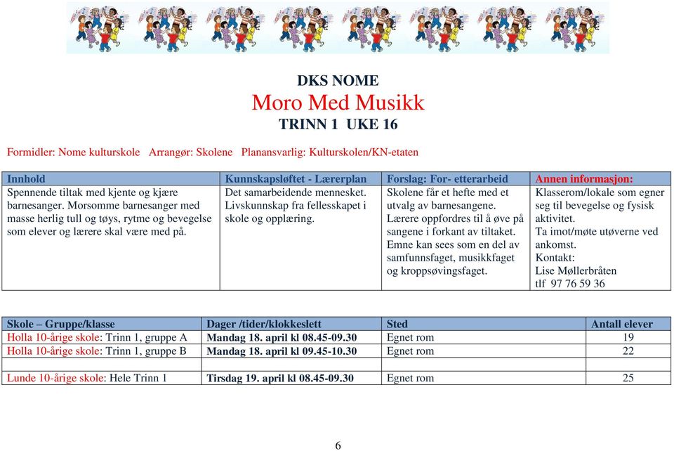 Det samarbeidende mennesket. Livskunnskap fra fellesskapet i skole og opplæring. Skolene får et hefte med et utvalg av barnesangene. Lærere oppfordres til å øve på sangene i forkant av tiltaket.