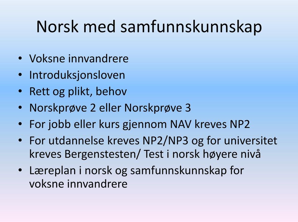 kreves NP2 For utdannelse kreves NP2/NP3 og for universitet kreves