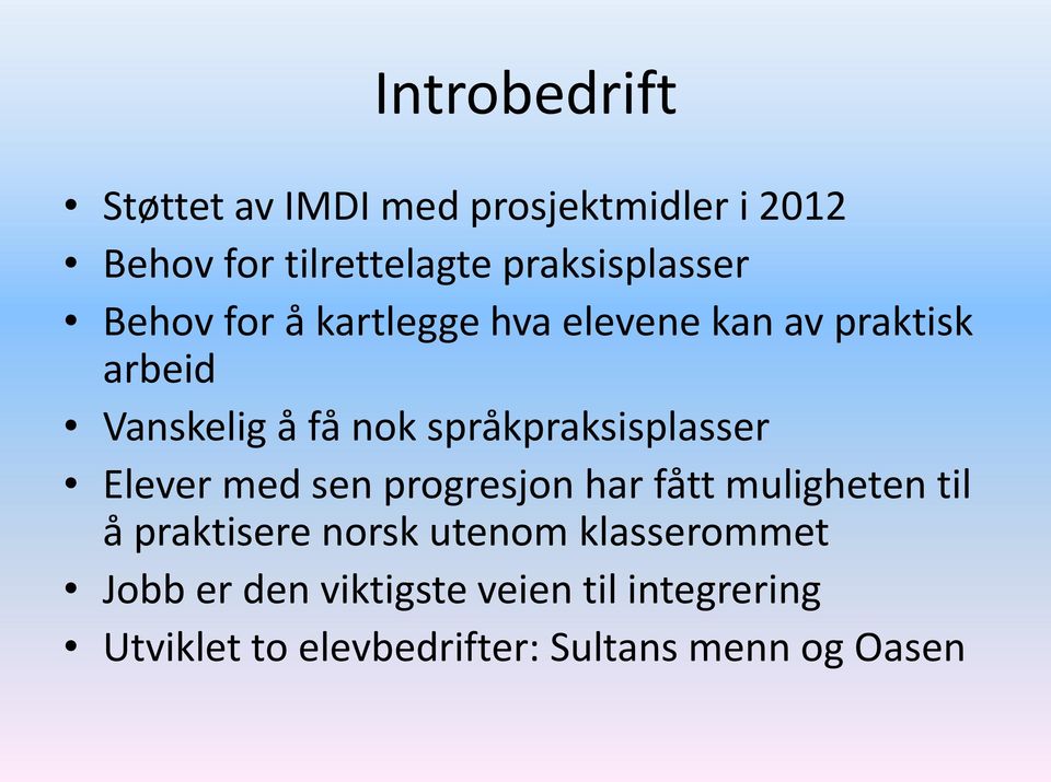 språkpraksisplasser Elever med sen progresjon har fått muligheten til å praktisere norsk