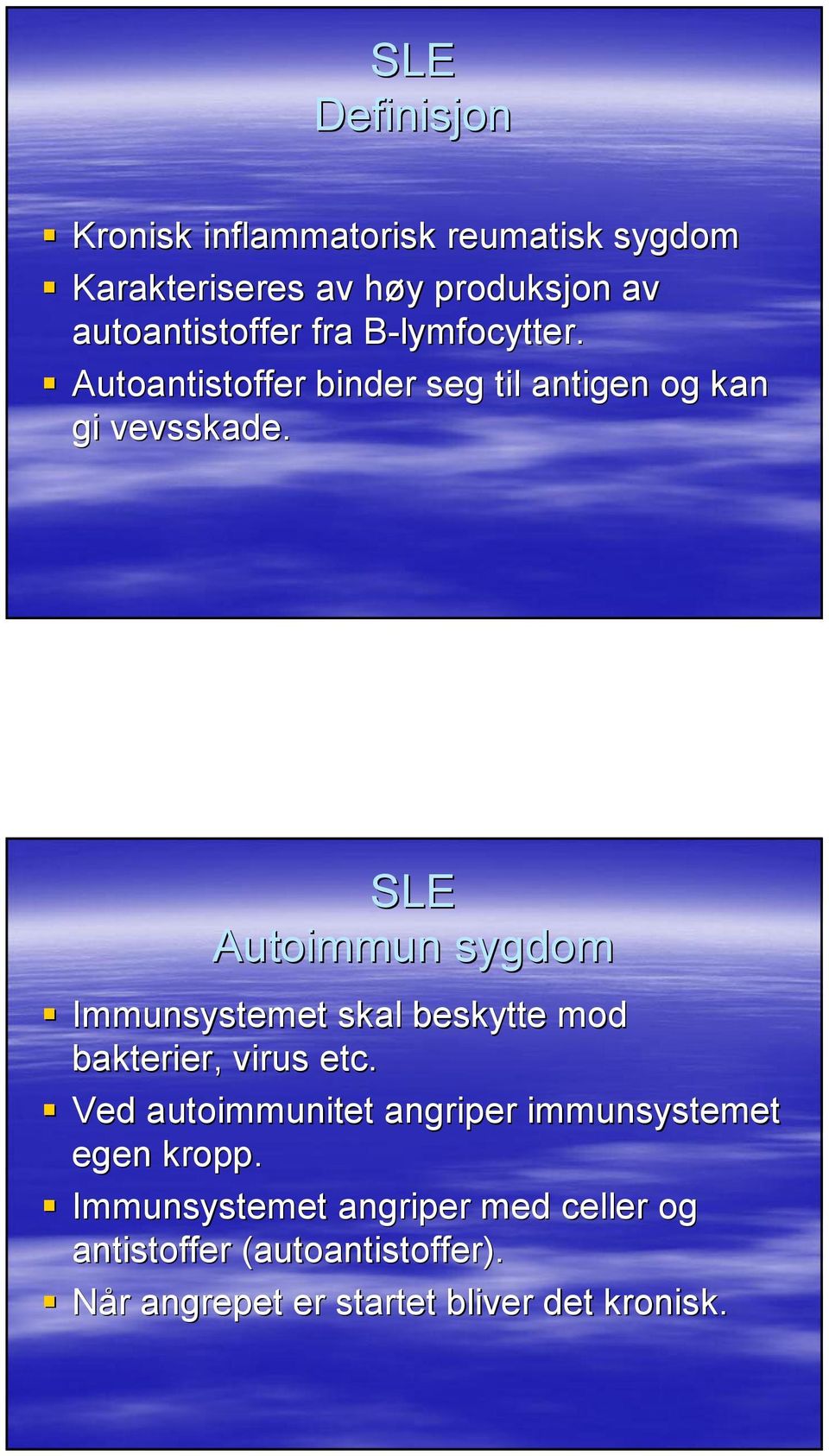 Autoimmun sygdom Immunsystemet skal beskytte mod bakterier, virus etc.