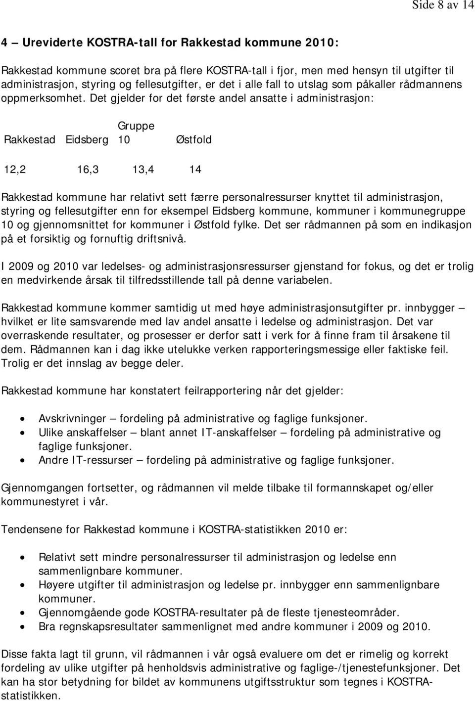 Det gjelder for det første andel ansatte i administrasjon: Rakkestad Eidsberg Gruppe 10 Østfold 12,2 16,3 13,4 14 Rakkestad kommune har relativt sett færre personalressurser knyttet til