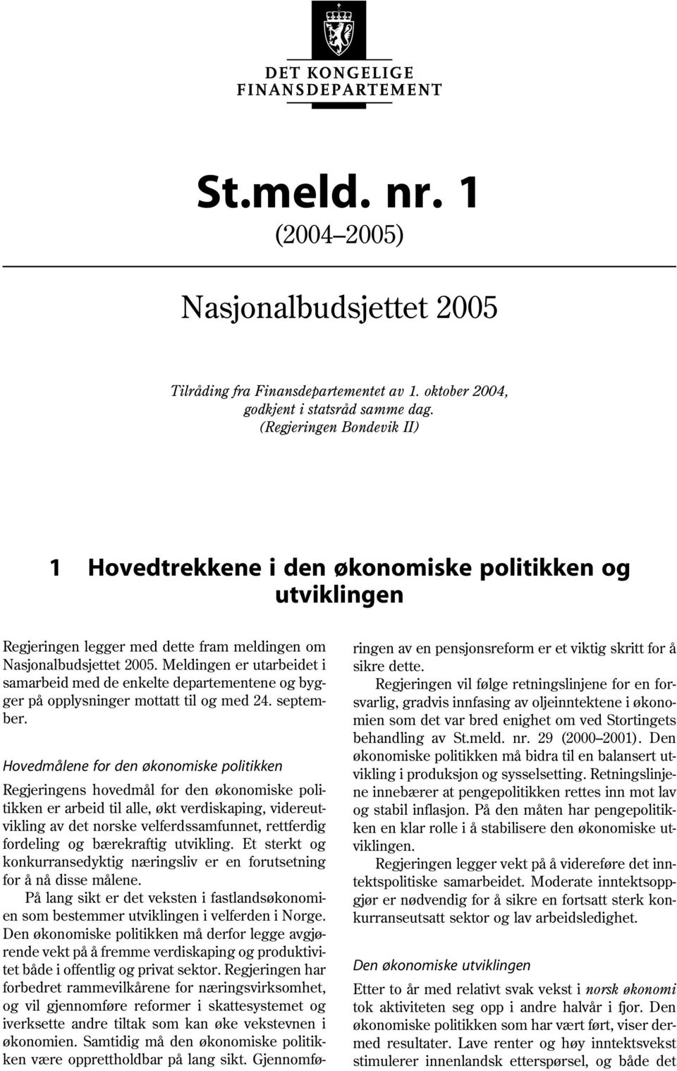 Meldingen er utarbeidet i samarbeid med de enkelte departementene og bygger på opplysninger mottatt til og med 24. september.