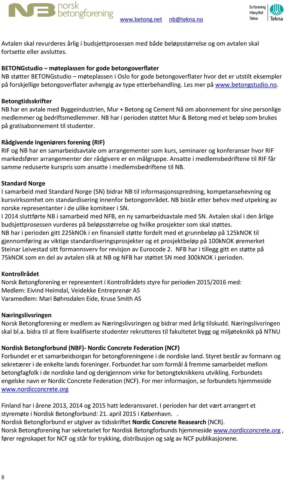 etterbehandling. Les mer på www.betongstudio.no. Betongtidsskrifter NB har en avtale med Byggeindustrien, Mur + Betong og Cement Nå om abonnement for sine personlige medlemmer og bedriftsmedlemmer.