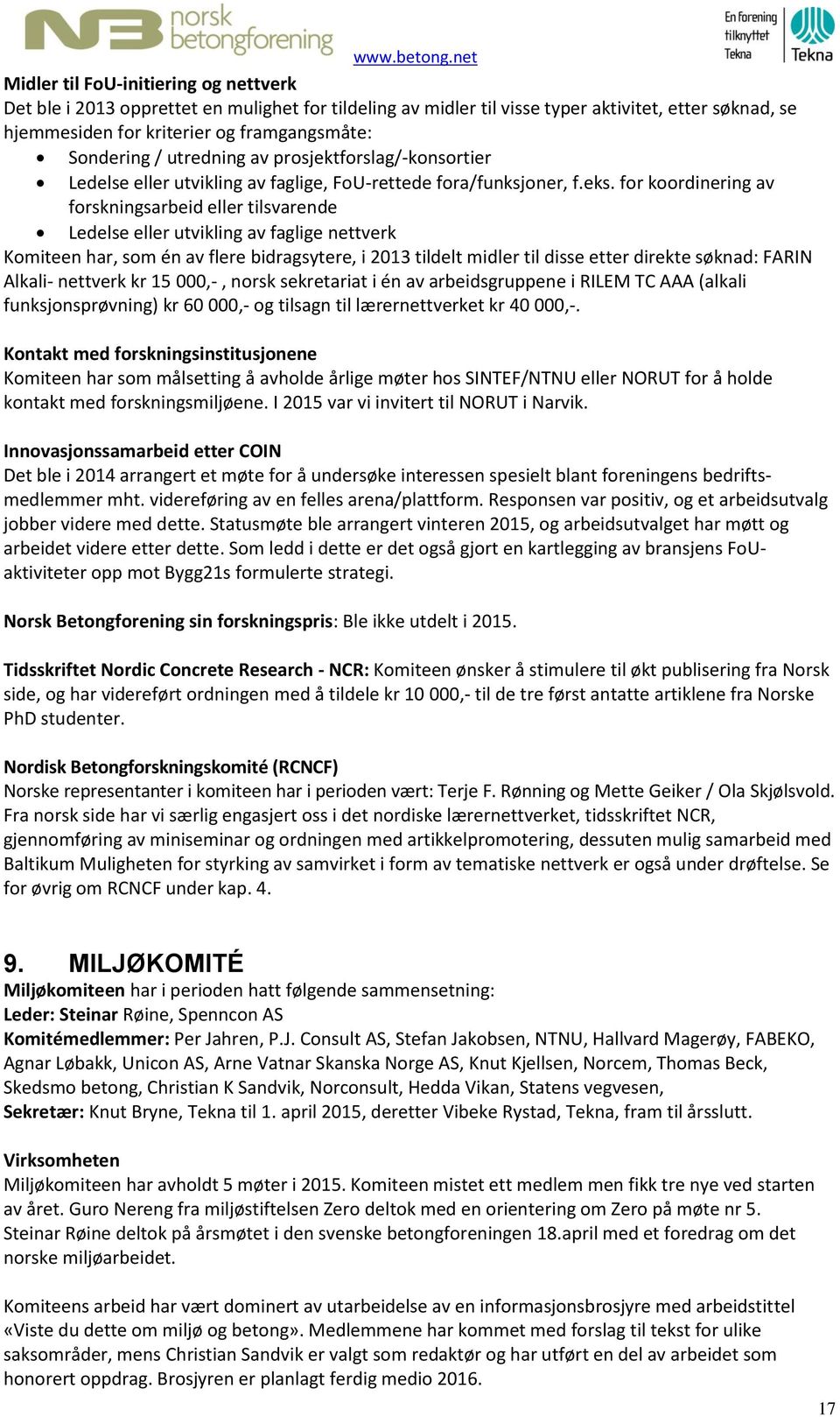 for koordinering av forskningsarbeid eller tilsvarende Ledelse eller utvikling av faglige nettverk Komiteen har, som én av flere bidragsytere, i 2013 tildelt midler til disse etter direkte søknad: