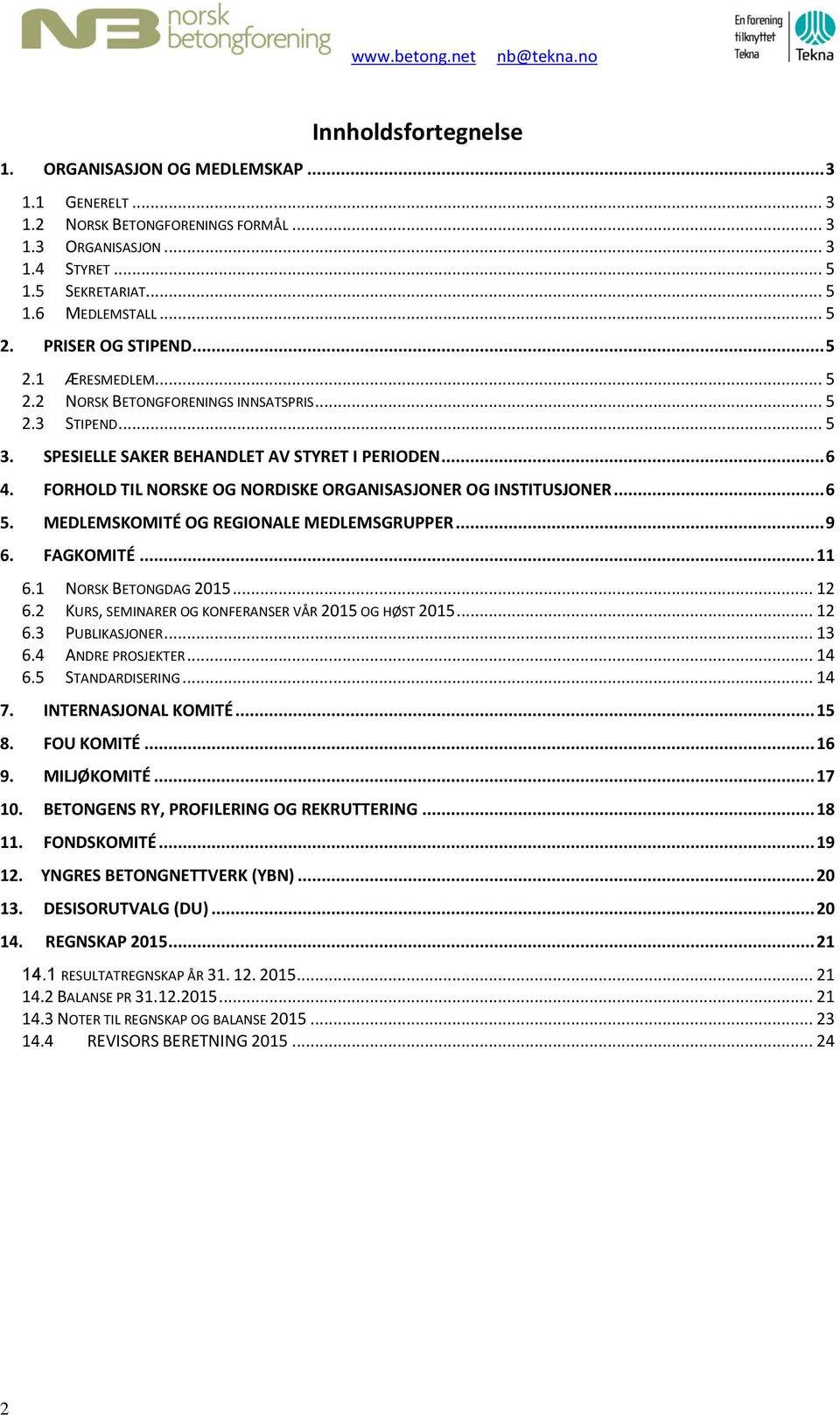 FORHOLD TIL NORSKE OG NORDISKE ORGANISASJONER OG INSTITUSJONER... 6 5. MEDLEMSKOMITÉ OG REGIONALE MEDLEMSGRUPPER... 9 6. FAGKOMITÉ... 11 6.1 NORSK BETONGDAG 2015... 12 6.