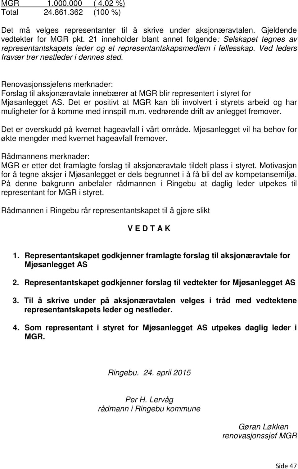 Renovasjonssjefens merknader: Forslag til aksjonæravtale innebærer at MGR blir representert i styret for Mjøsanlegget AS.