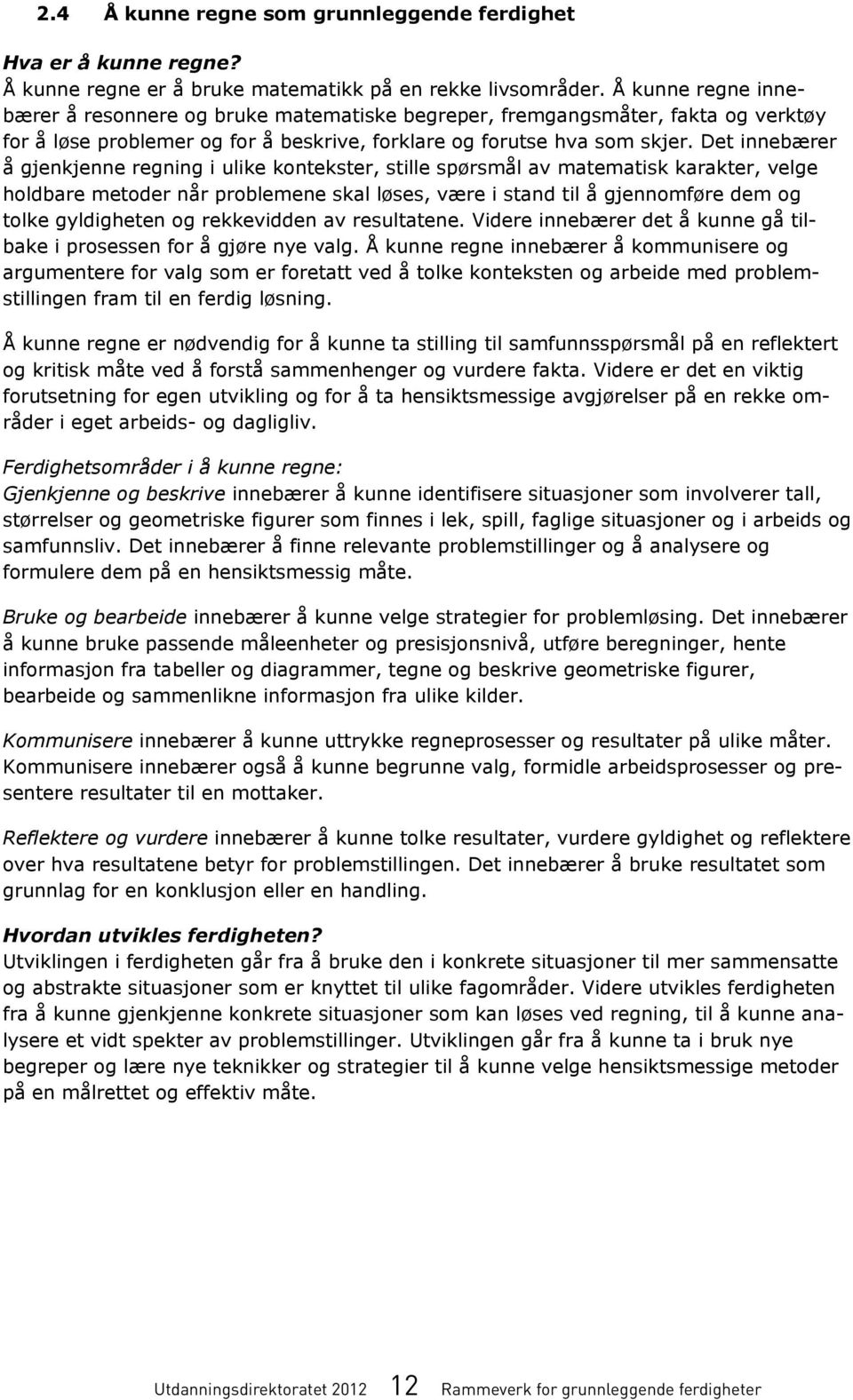 kunne regne resonnere bruke matematiske begreper, fremgangsmåter, fakta verktøy bærer å resonnere bruke matematiske begreper, fremgangsmåter, fakta verktøy for å løse problemer for å beskrive,