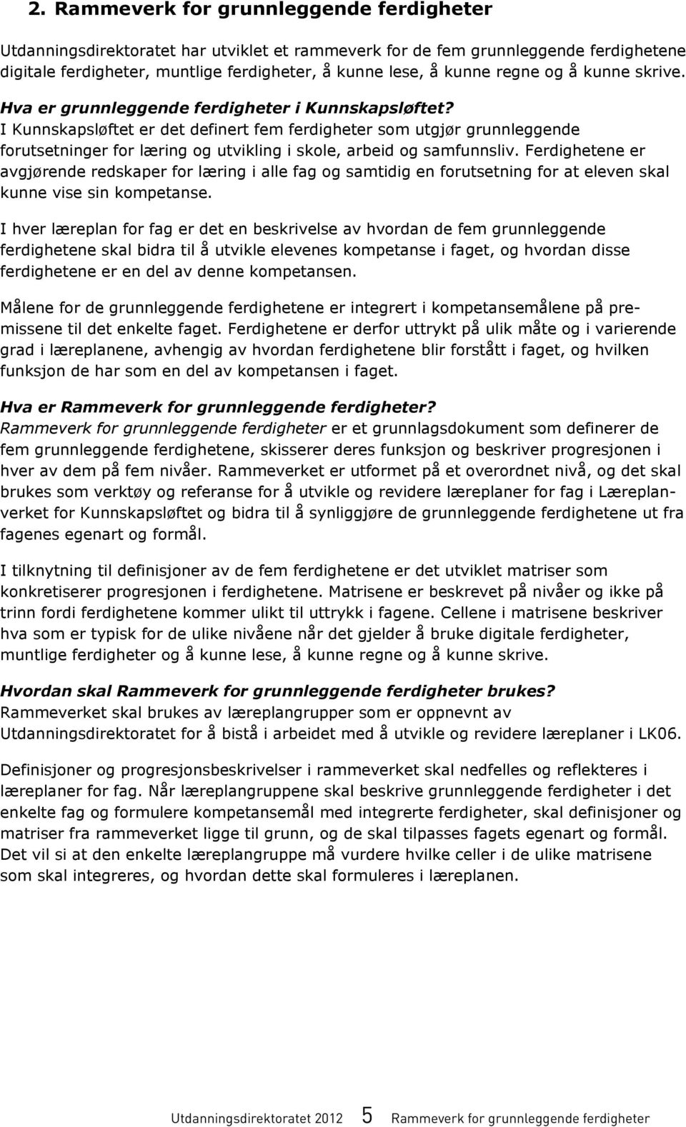 grunnleggende ferdighetene ferdigheter, muntlige ferdigheter, kunne lese, kunne regne kunne skrive. ferdigheter, muntlige ferdigheter, å kunne lese, å kunne regne å kunne skrive.