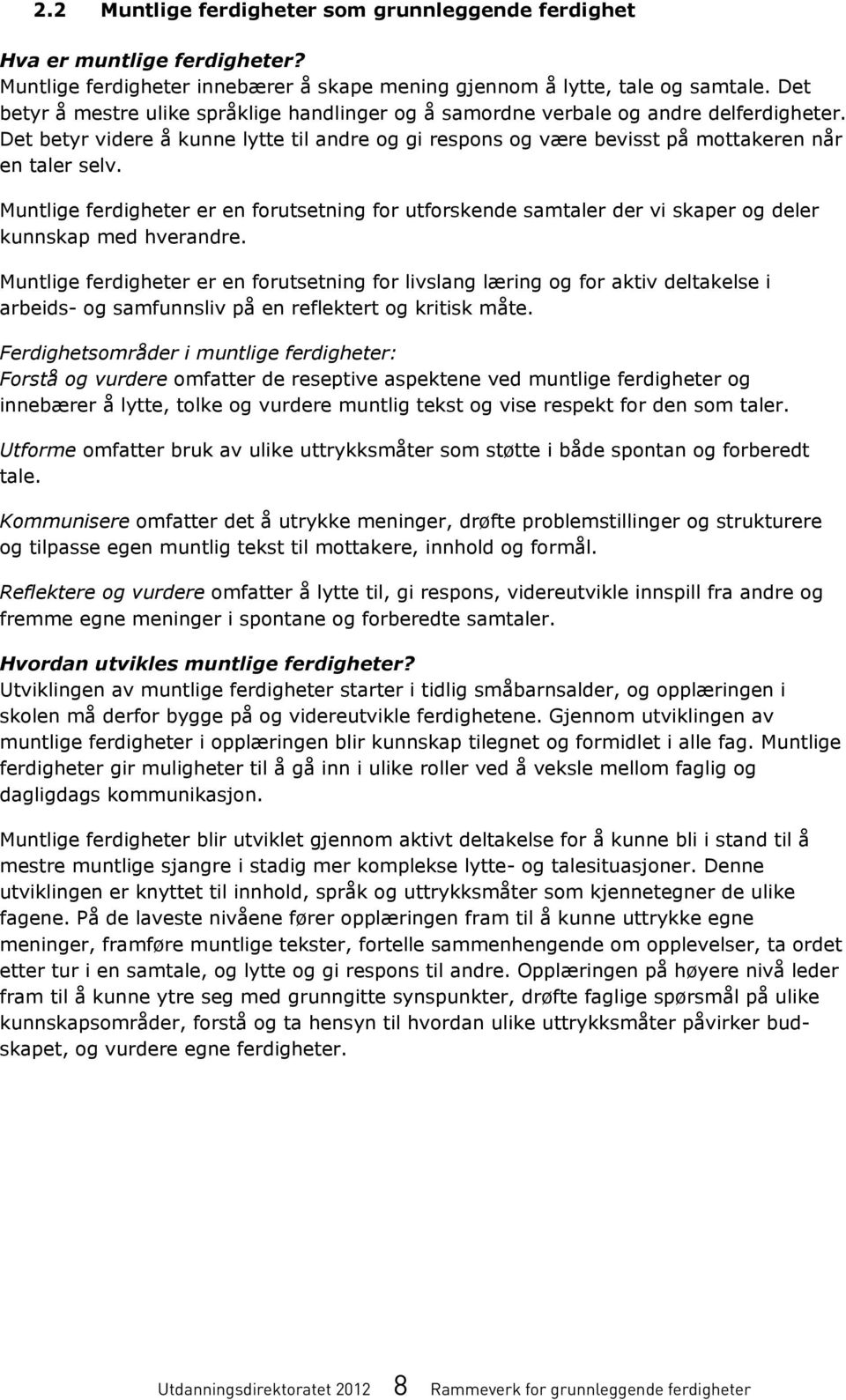 Det betyr å mestre ulike språklige handlinger å samordne verbale andre delferdigheter. betyr mestre ulike språklige handlinger samordne verbale andre delferdigheter.