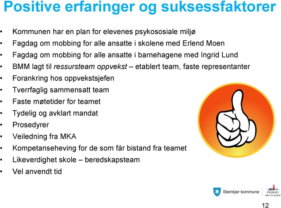 team, faste representanter Forankring hos oppvekstsjefen Tverrfaglig sammensatt team Faste møtetider for teamet Tydelig og avklart