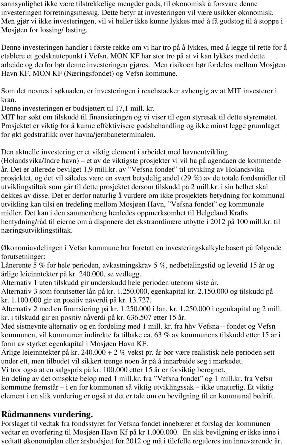 Denne investeringen handler i første rekke om vi har tro på å lykkes, med å legge til rette for å etablere et godsknutepunkt i Vefsn.