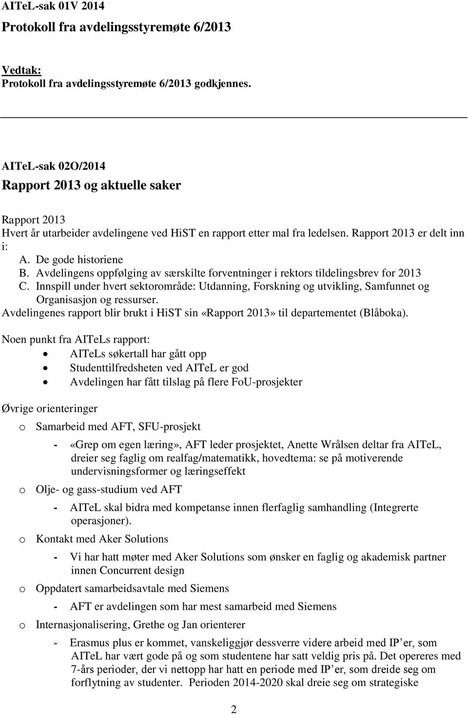 Avdelingens oppfølging av særskilte forventninger i rektors tildelingsbrev for 2013 C. Innspill under hvert sektorområde: Utdanning, Forskning og utvikling, Samfunnet og Organisasjon og ressurser.