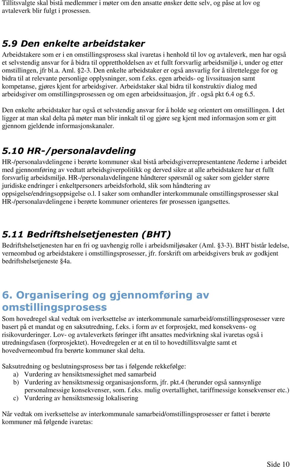 forsvarlig arbeidsmiljø i, under og etter omstillingen, jfr bl.a. Aml. 2-3. Den enkelte arbeidstaker er også ansvarlig for å tilrettelegge for og bidra til at relevante personlige opplysninger, som f.