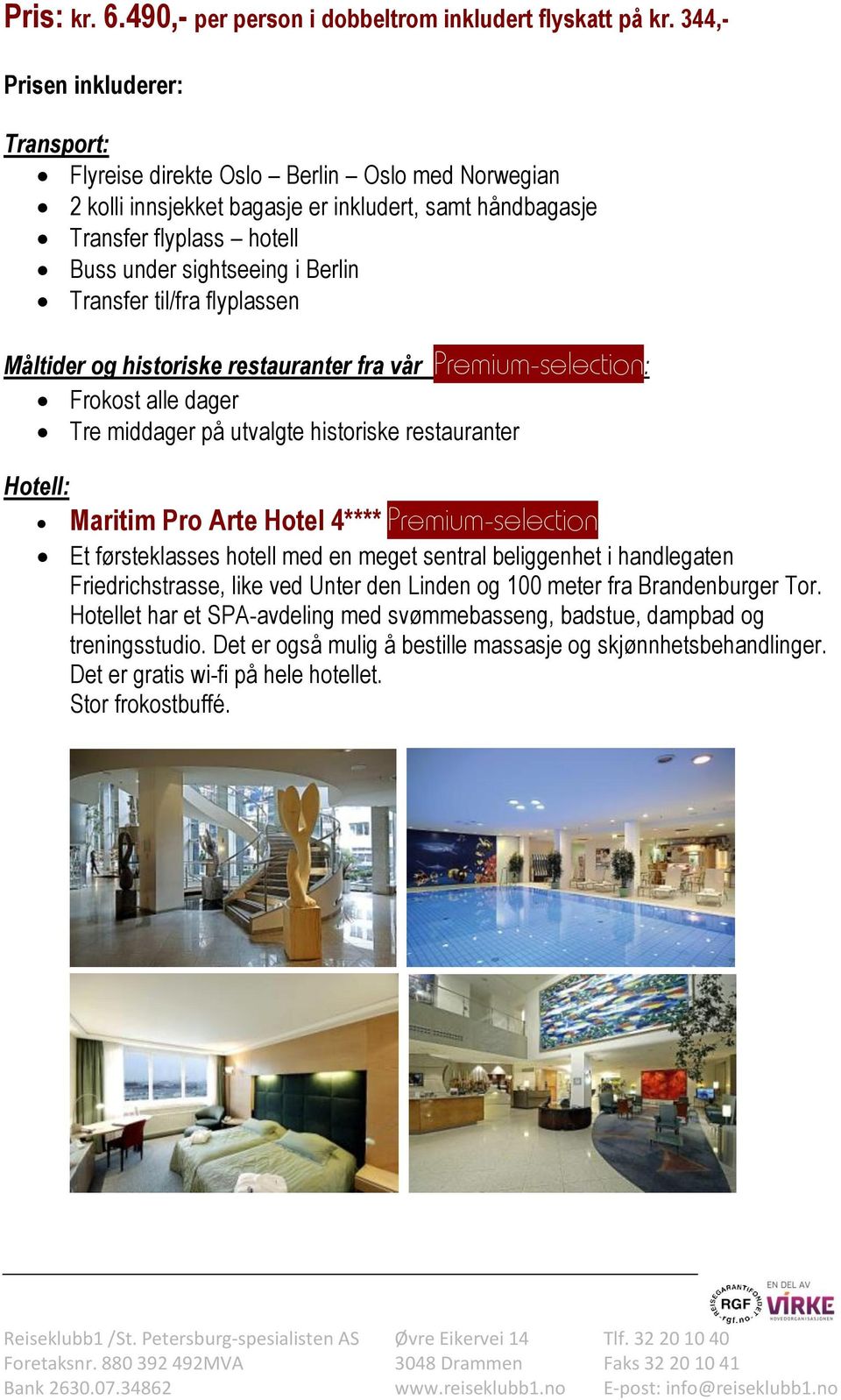 Transfer til/fra flyplassen Måltider og historiske restauranter fra vår Premium-selection: Frokost alle dager Tre middager på utvalgte historiske restauranter Hotell: Maritim Pro Arte Hotel 4****