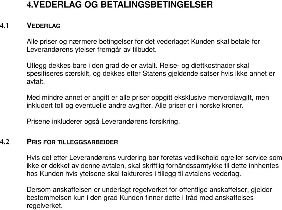 Med mindre annet er angitt er alle priser oppgitt eksklusive merverdiavgift, men inkludert toll og eventuelle andre avgifter. Alle priser er i norske kroner.