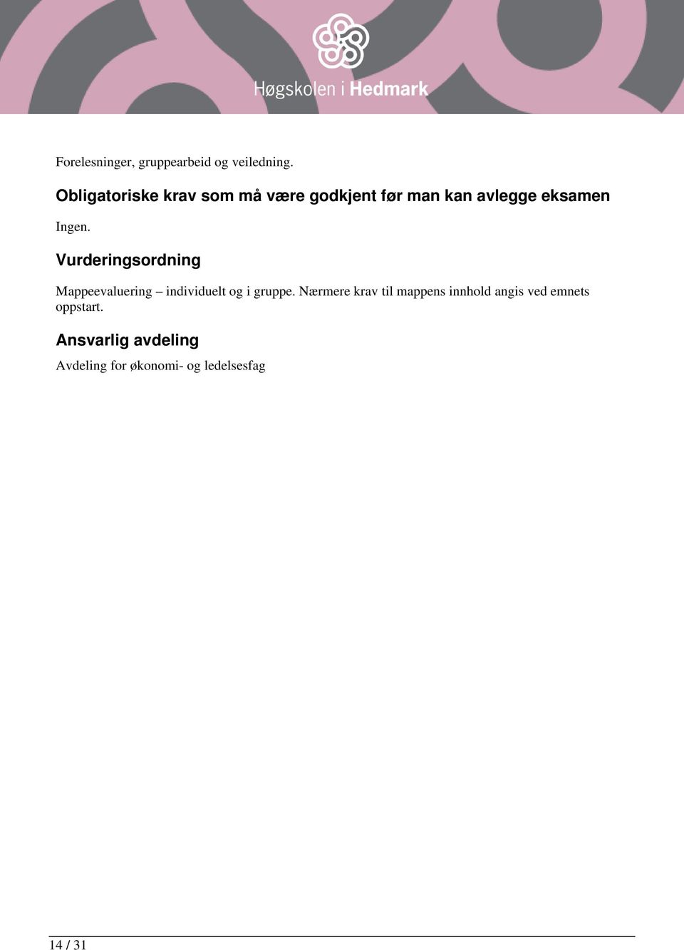 Vurderingsordning Mappeevaluering individuelt og i gruppe.