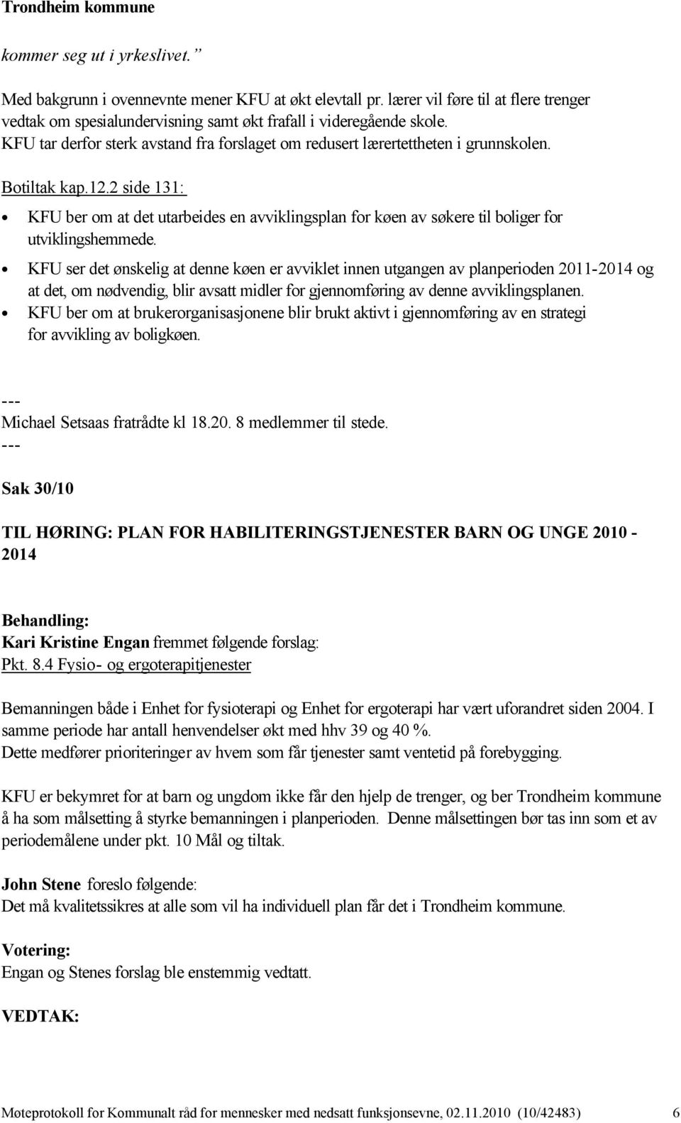 2 side 131: KFU ber om at det utarbeides en avviklingsplan for køen av søkere til boliger for utviklingshemmede.