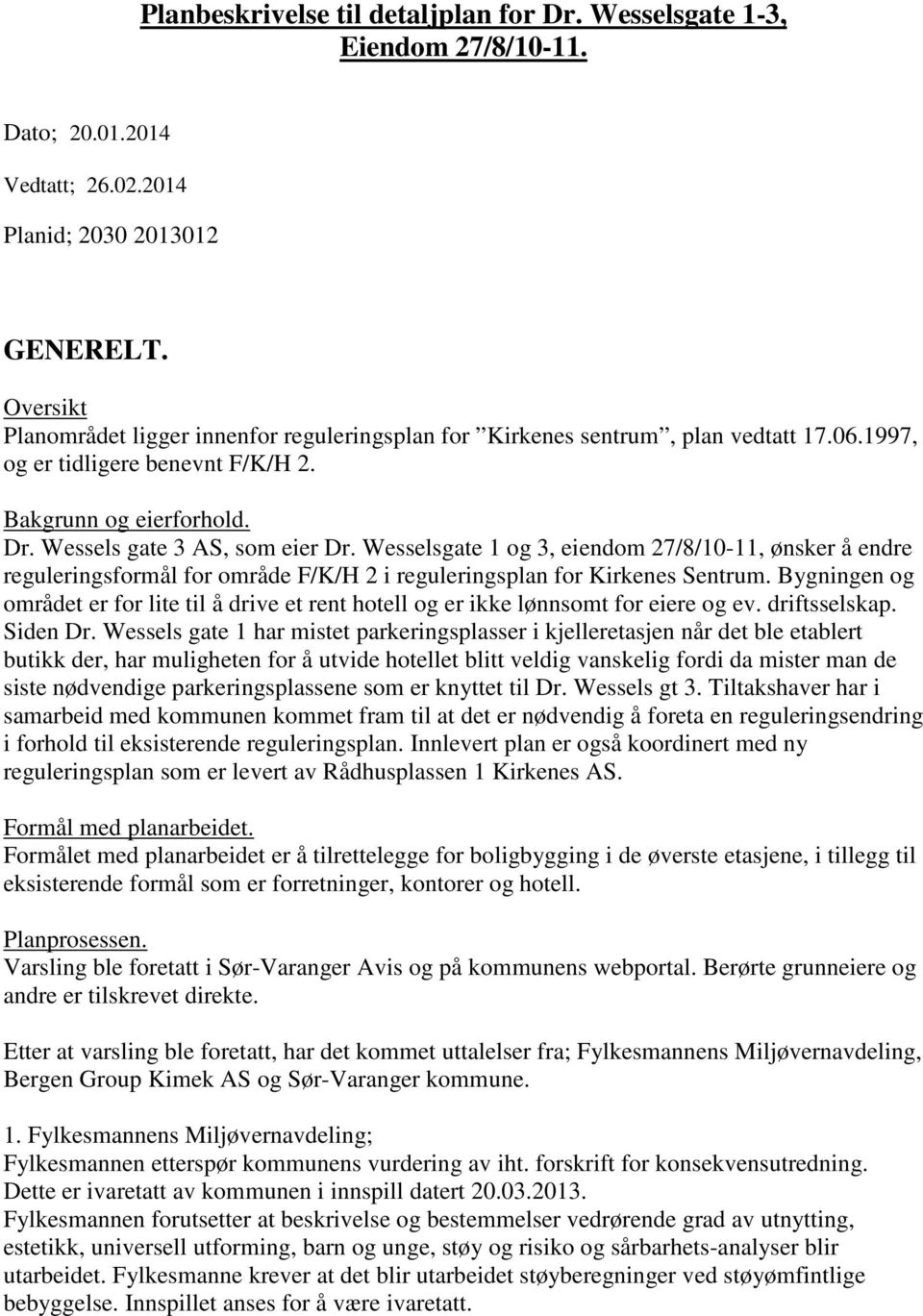 Wesselsgate 1 og 3, eiendom 27/8/10-11, ønsker å endre reguleringsformål for område F/K/H 2 i reguleringsplan for Kirkenes Sentrum.