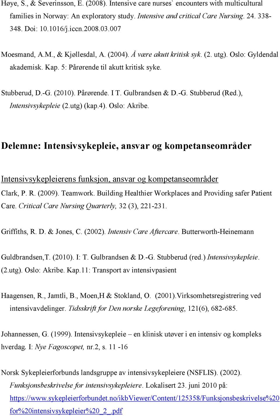 Gulbrandsen & D.-G. Stubberud (Red.), Intensivsykepleie (2.utg) (kap.4). Oslo: Akribe.