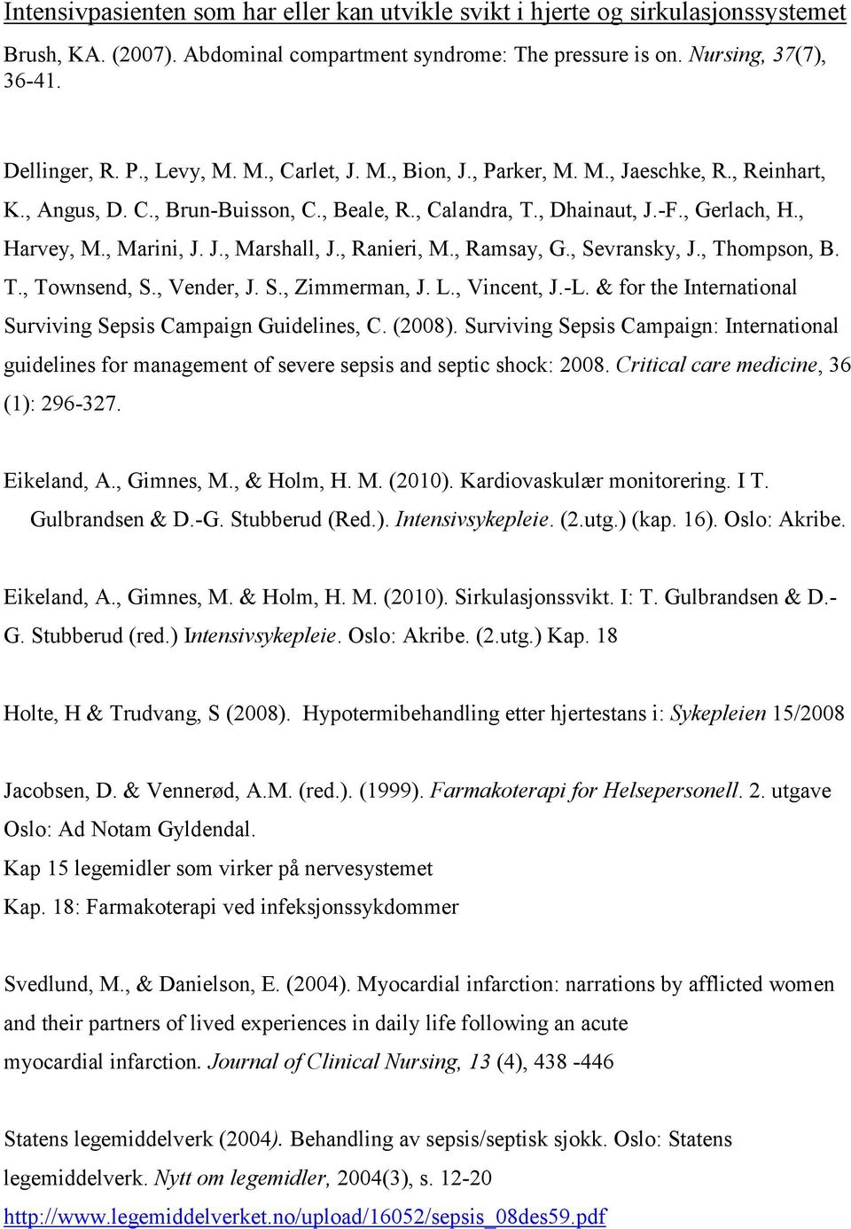 , Ranieri, M., Ramsay, G., Sevransky, J., Thompson, B. T., Townsend, S., Vender, J. S., Zimmerman, J. L., Vincent, J.-L. & for the International Surviving Sepsis Campaign Guidelines, C. (2008).