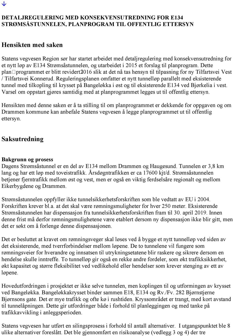 Dette planprogrammet er blitt revidert i2016 slik at det nå tas hensyn til tilpasning for ny Tilfartsvei Vest / Tilfartsvei Konnerud.