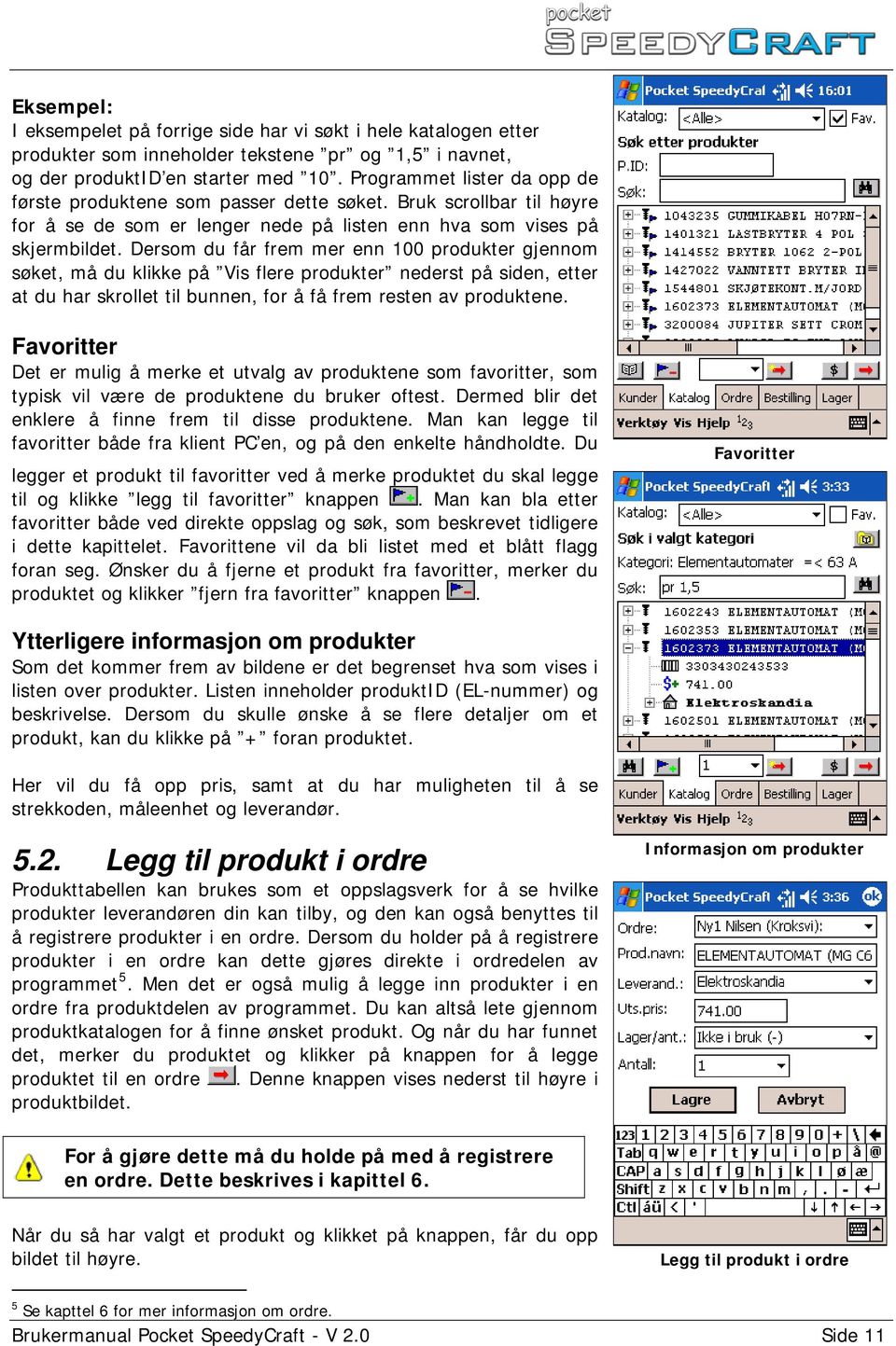 Dersom du får frem mer enn 100 produkter gjennom søket, må du klikke på Vis flere produkter nederst på siden, etter at du har skrollet til bunnen, for å få frem resten av produktene.