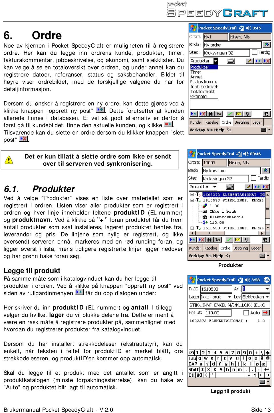 Bildet til høyre viser ordrebildet, med de forskjellige valgene du har for detaljinformasjon. Dersom du ønsker å registrere en ny ordre, kan dette gjøres ved å klikke knappen opprett ny post.