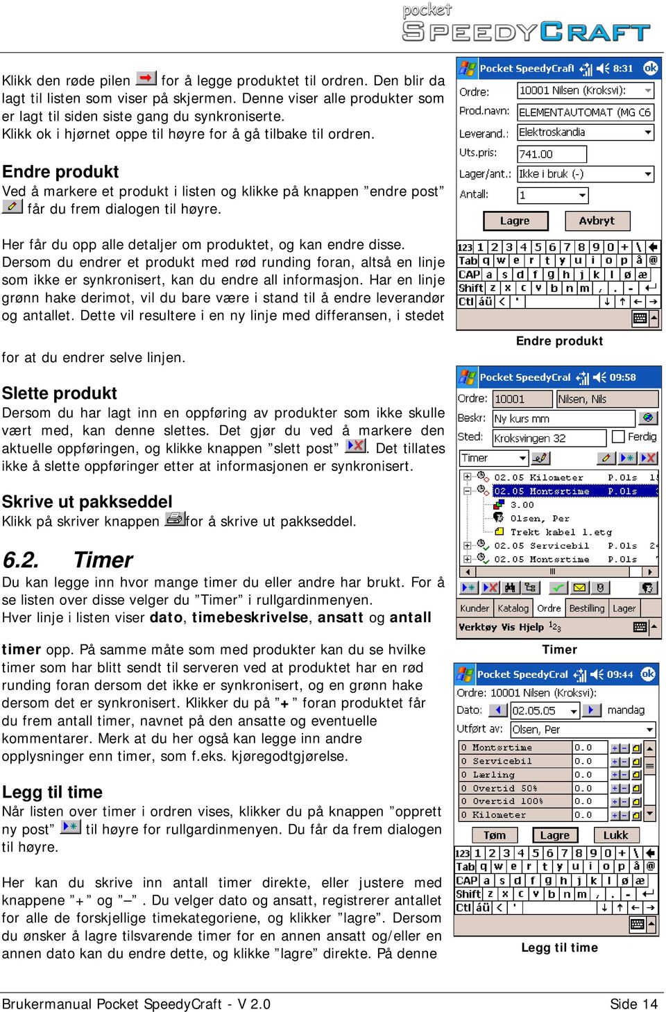 Her får du opp alle detaljer om produktet, og kan endre disse. Dersom du endrer et produkt med rød runding foran, altså en linje som ikke er synkronisert, kan du endre all informasjon.