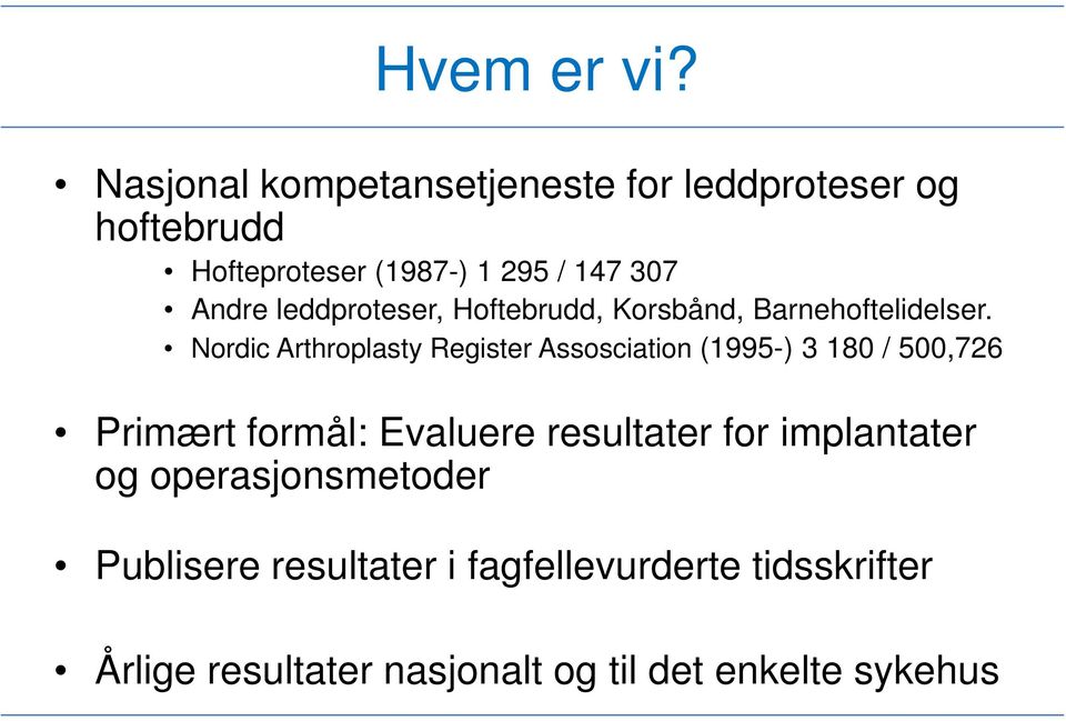 leddproteser, Hoftebrudd, Korsbånd, Barnehoftelidelser.