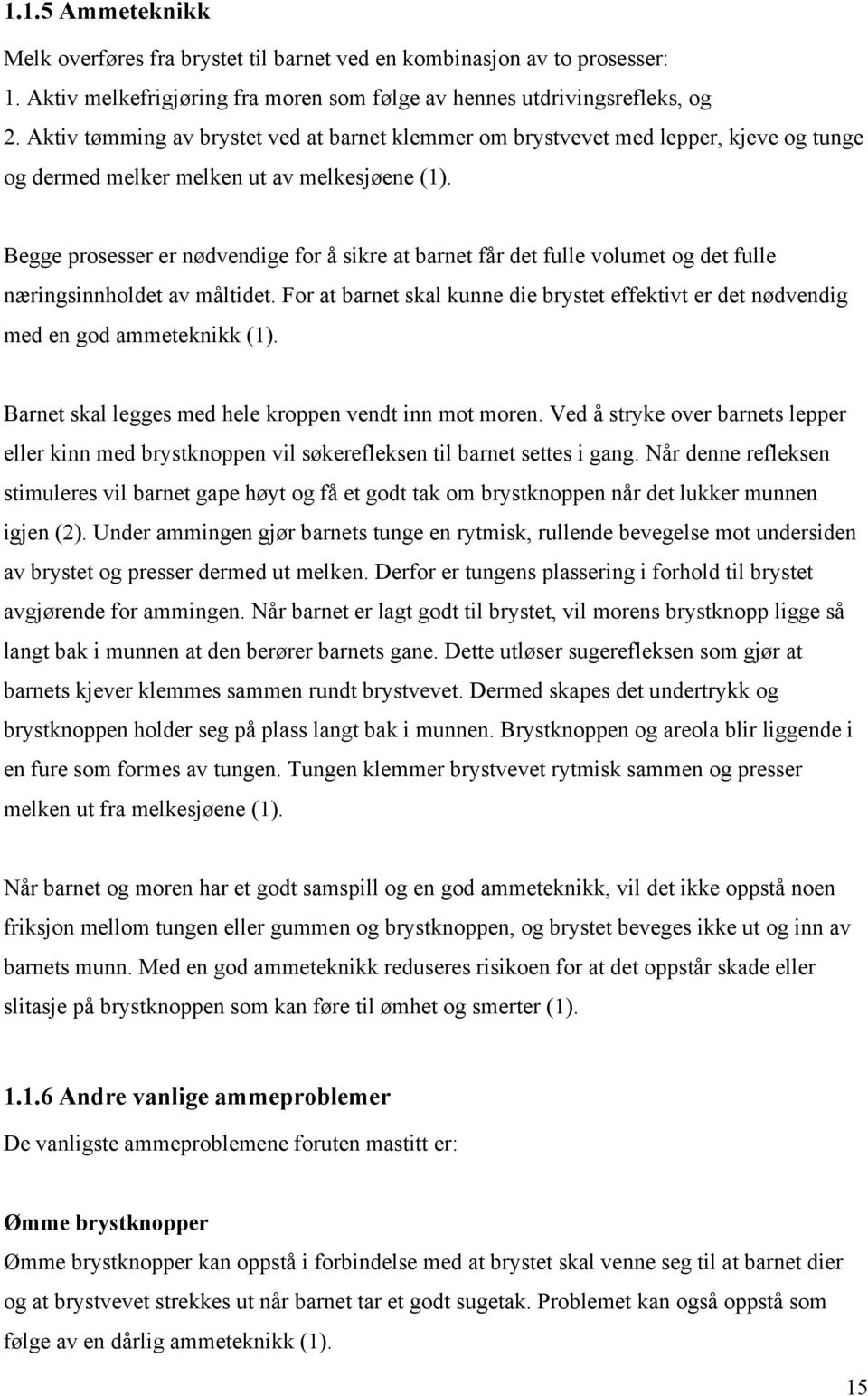 Begge prosesser er nødvendige for å sikre at barnet får det fulle volumet og det fulle næringsinnholdet av måltidet.