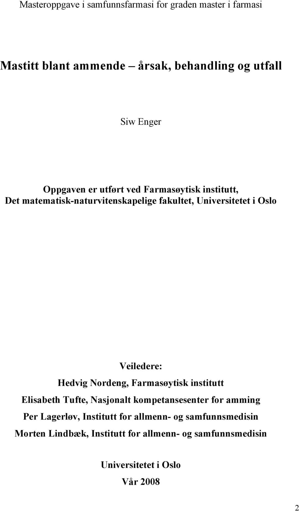 Veiledere: Hedvig Nordeng, Farmasøytisk institutt Elisabeth Tufte, Nasjonalt kompetansesenter for amming Per Lagerløv,