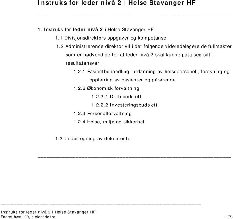 resultatansvar 1.2.1 Pasientbehandling, utdanning av helsepersonell, forskning og opplæring av pasienter og pårørende 1.2.2 Økonomisk forvaltning 1.