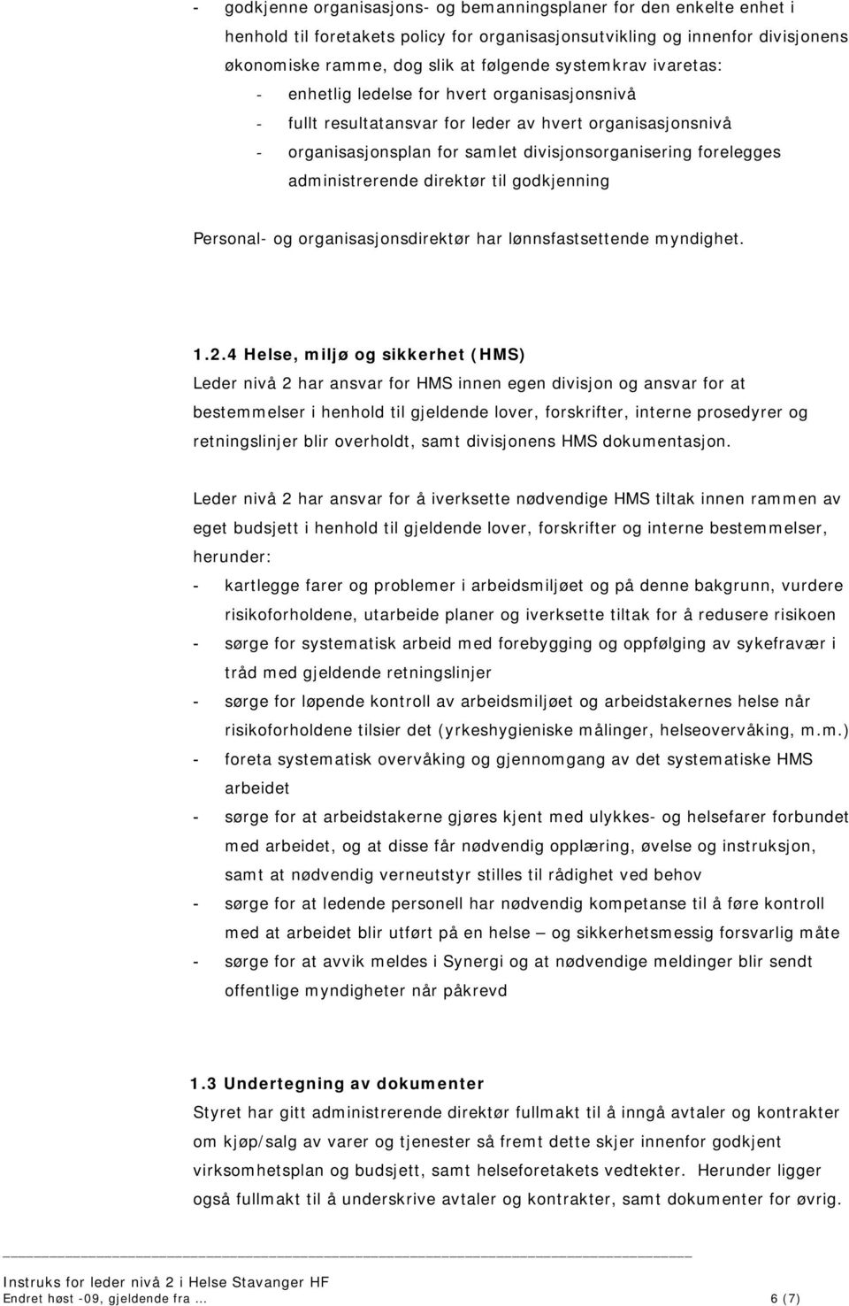 administrerende direktør til godkjenning Personal- og organisasjonsdirektør har lønnsfastsettende myndighet. 1.2.