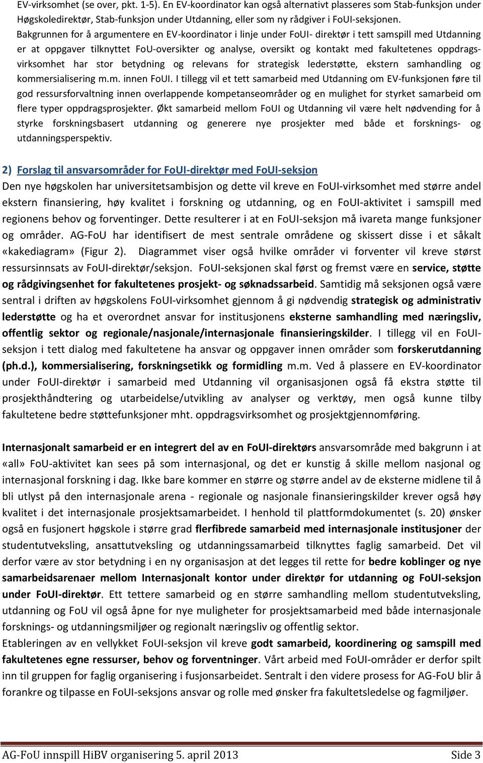 oppdragsvirksomhet har stor betydning og relevans for strategisk lederstøtte, ekstern samhandling og kommersialisering m.m. innen FoUI.