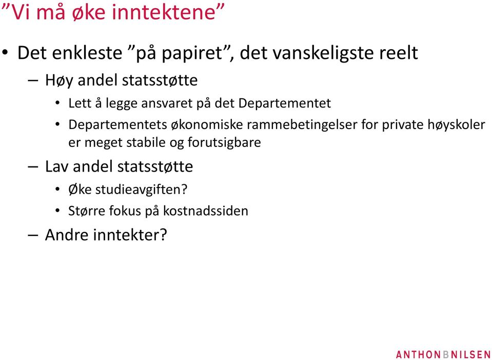 økonomiske rammebetingelser for private høyskoler er meget stabile og