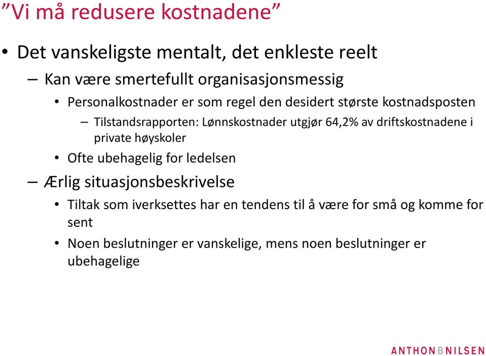 driftskostnadene i private høyskoler Ofte ubehagelig for ledelsen Ærlig situasjonsbeskrivelse Tiltak som iverksettes